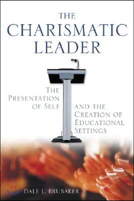 The Charismatic Leader: The Presentation of Self and the Creation of Educational Settings