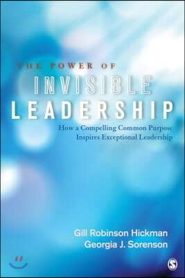 The Power of Invisible Leadership: How a Compelling Common Purpose Inspires Exceptional Leadership