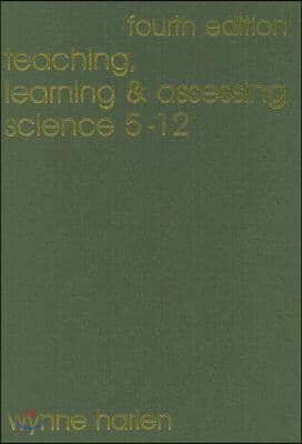 Teaching, Learning and Assessing Science 5 - 12