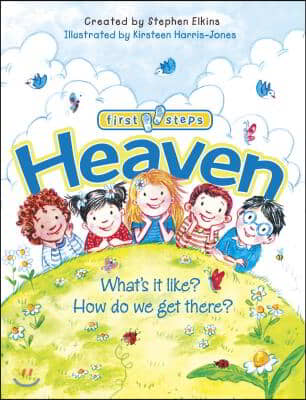 Heaven: What&#39;s It Like? How Do We Get There?