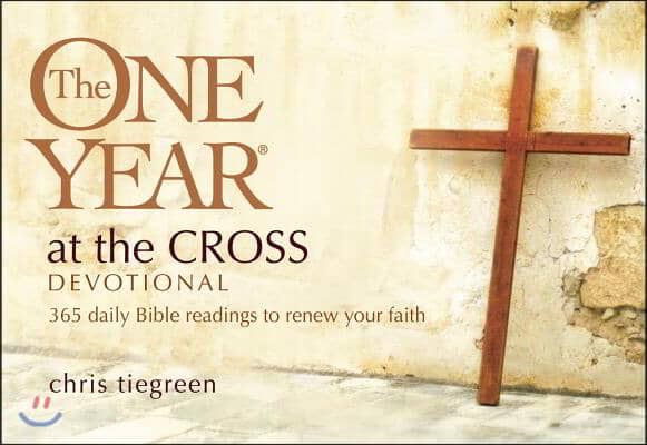 The One Year at the Cross Devotional: 365 Daily Bible Readings to Renew Your Faith