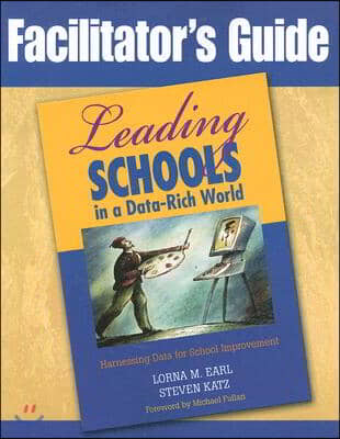 Facilitator′s Guide to Leading Schools in a Data-Rich World: Harnessing Data for School Improvement