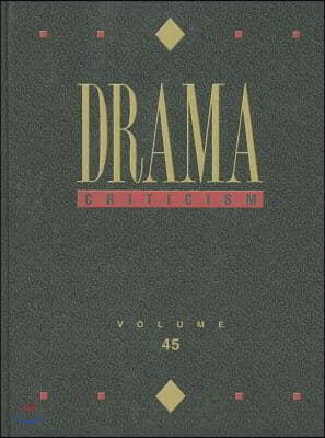 Drama Criticism: Excerpts from Criticism of the Most Significant and Widely Studied Dramatic Works