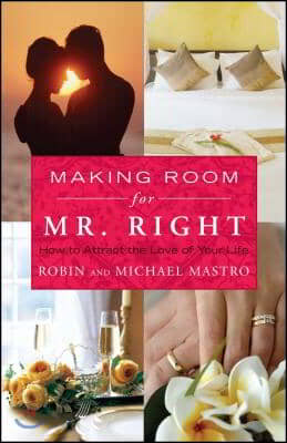 Making Room for Mr. Right: How to Attract the Love of Your Life