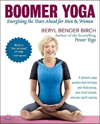 Boomer Yoga: Energizing the Years Ahead for Men &amp; Women