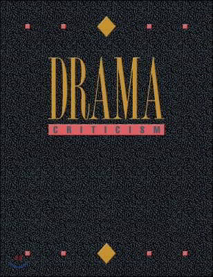 Drama Criticism: Excerpts from Criticism of the Most Significant and Widely Studied Dramatic Works