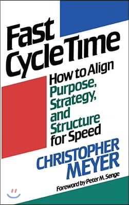 Fast Cycle Time: How to Align Purpose, Strategy, and Structure for Speed