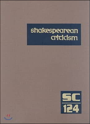 Shakespearean Criticism: Excerpts from the Criticism of William Shakespeare&#39;s Plays &amp; Poetry, from the First Published Appraisals to Current Ev