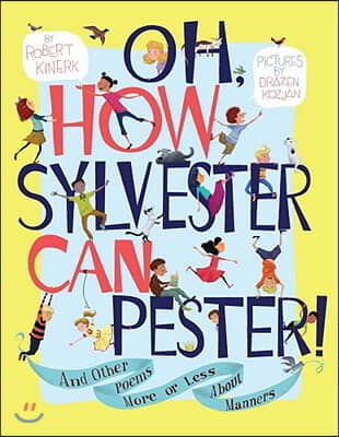 Oh, How Sylvester Can Pester!: And Other Poems More or Less about Manners