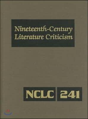 Nineteenth-Century Literature Criticism: Excerpts from Criticism of the Works of Nineteenth-Century Novelists, Poets, Playwrights, Short-Story Writers