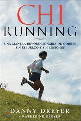 Chirunning: Una Manera Revolucionaria de Correr Sin Esfuerzo Y Sin Lesiones