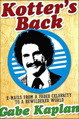 Kotter&#39;s Back: E-Mails from a Faded Celebrity to a Bewildered World