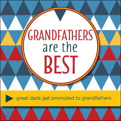 Grandfathers Are the Best: Great Dads Get Promoted to Grandfathers