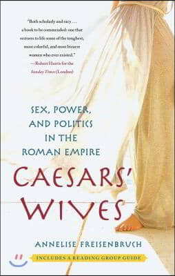 Caesars&#39; Wives: Sex, Power, and Politics in the Roman Empire