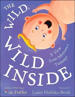 The Wild, Wild Inside: A View from Mommy&#39;s Tummy!