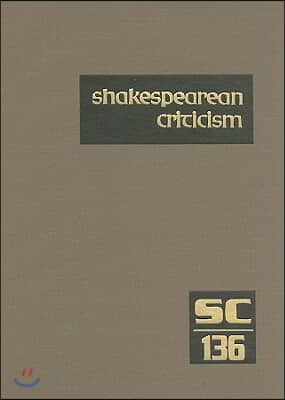 Shakespearean Criticism: Criticism of William Shakespeare's Plays and Poetry, from the First Published Appraisals to Current Evaluations