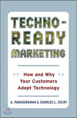 Techno-Ready Marketing: How and Why Your Customers Adopt Technology