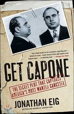 Get Capone: The Secret Plot That Captured America&#39;s Most Wanted Gangster