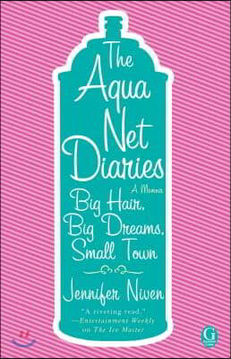 Aqua Net Diaries: Big Hair, Big Dreams, Small Town (Original)