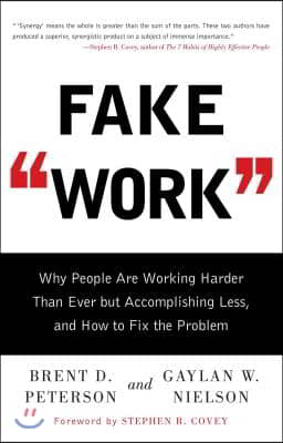 Fake Work: Why People Are Working Harder Than Ever But Accomplishing Less, and How to Fix the Problem