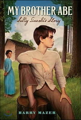 My Brother Abe: Sally Lincoln&#39;s Story