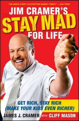 Jim Cramer&#39;s Stay Mad for Life: Get Rich, Stay Rich (Make Your Kids Even Richer)