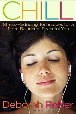 Chill: Stress-Reducing Techniques for a More Balanced, Peaceful You