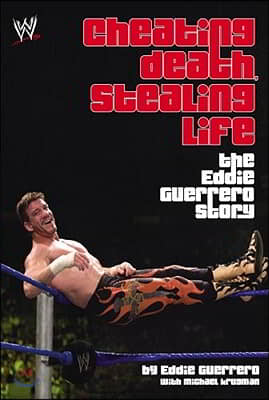 Cheating Death, Stealing Life: The Eddie Guerrero Story