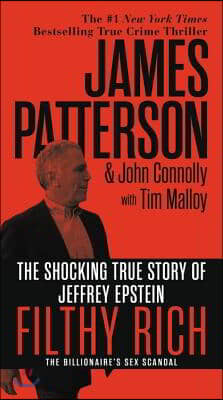 Filthy Rich: A Powerful Billionaire, the Sex Scandal That Undid Him, and All the Justice That Money Can Buy: The Shocking True Stor