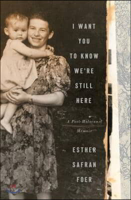 I Want You to Know We&#39;re Still Here: A Post-Holocaust Memoir