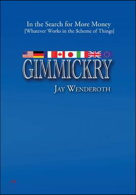 Gimmickry: In the Search for More Money [Whatever Works in the Scheme of Things]