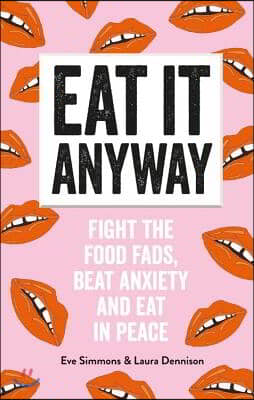 Eat It Anyway : Fight the Food Fads, Beat Anxiety and Eat in Peace (Paperback)