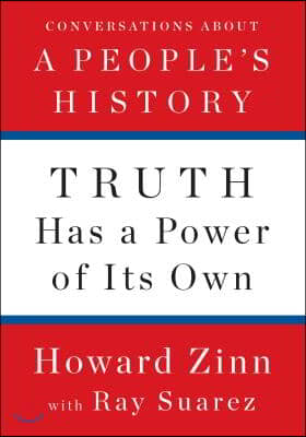 Truth Has a Power of Its Own: Conversations about a People&#39;s History