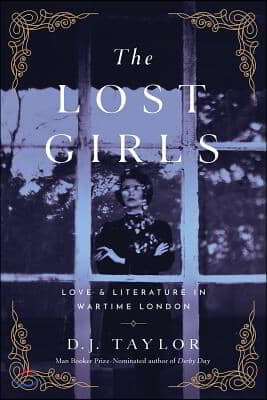 The Lost Girls: Love and Literature in Wartime London