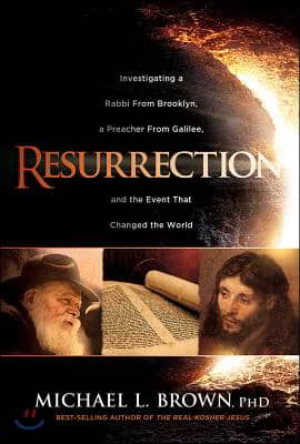 Resurrection: Investigating a Rabbi from Brooklyn, a Preacher from Galilee, and an Event That Changed the World