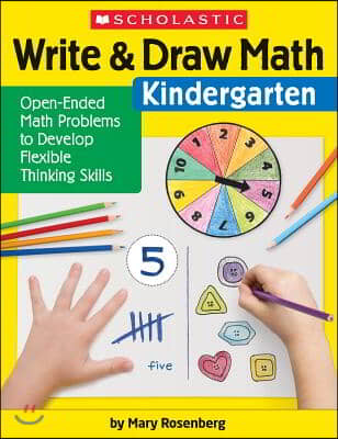 Write & Draw Math: Kindergarten: Open-Ended Math Problems to Develop Flexible Thinking Skills