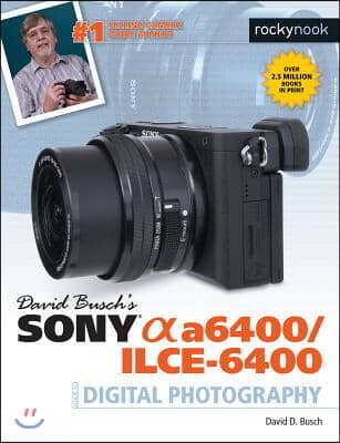 David Busch&#39;s Sony Alpha A6400/Ilce-6400 Guide to Digital Photography