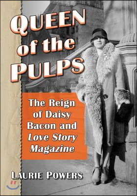 Queen of the Pulps: The Reign of Daisy Bacon and Love Story Magazine