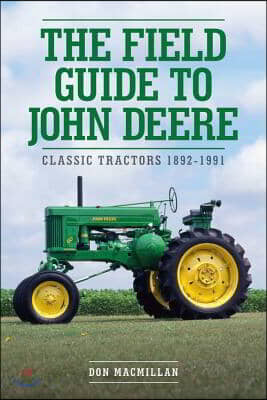 The Field Guide to John Deere: Classic Tractors 1892-1991