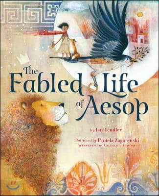 The Fabled Life of Aesop: The Extraordinary Journey and Collected Tales of the World&#39;s Greatest Storyteller