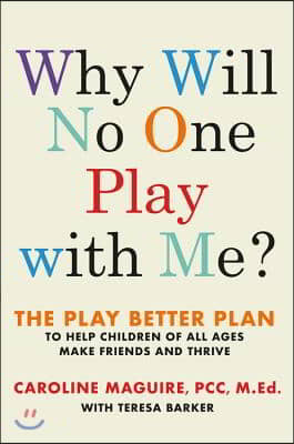 Why Will No One Play with Me? Lib/E: The Play Better Plan to Help Children of All Ages Make Friends and Thrive