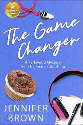 The Game Changer: A Parkwood Mystery from Hallmark Publishing