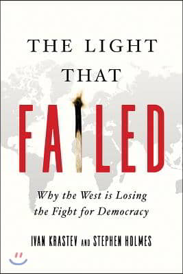 The Light That Failed: Why the West Is Losing the Fight for Democracy