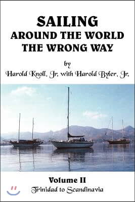 Sailing Around the World the Wrong Way: Volume II Trinidad to Scandinavia