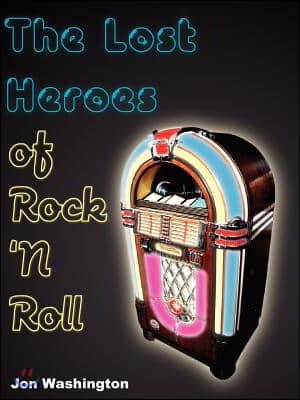 The Lost Heroes of Rock &#39;n Roll