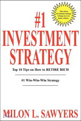 1 Investment Strategy: Top 10 Tips on How to Retire Rich