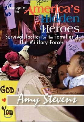 Encouragement for America&#39;s Hidden Heroes: Survival Tactics for the Families of Our Military Forces