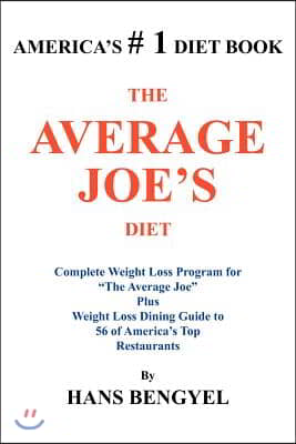 The Average Joe&#39;s Diet: Complete Weight Loss Program for &quot;The Average Joe&quot; Plus Weight Loss Dining Guide to 56 of America&#39;s Top Restaurants