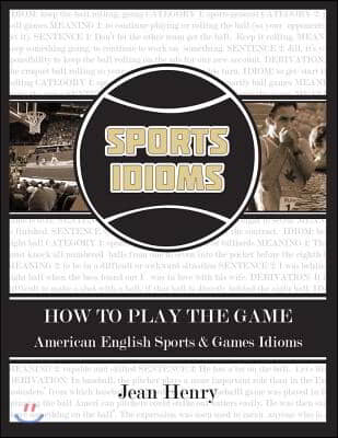 How to Play the Game: American English Sports & Games Idioms: Volume 1