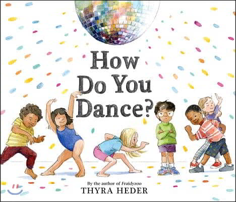 How Do You Dance?: A Picture Book